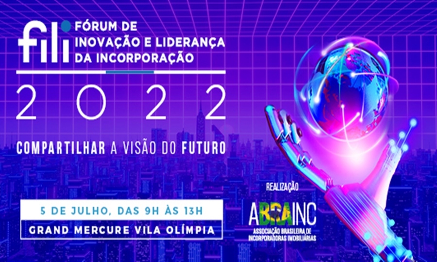 Promovido pela ABRAINC, vem aí o FILI – Fórum de Inovação e Liderança da Incorporação 2022: Compartilhar a Visão do Futuro!